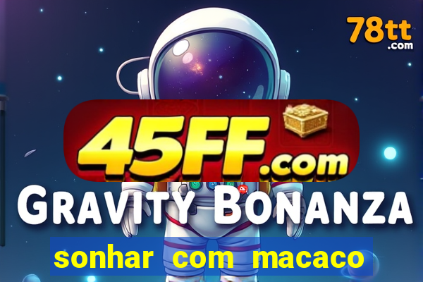 sonhar com macaco o que significa